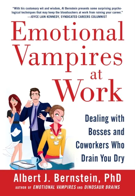 Emotional Vampires at Work: Dealing with Bosses and Coworkers Who Drain You Dry