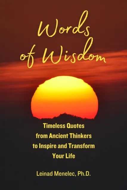 Words of Wisdom: Timeless Quotes from Ancient Thinkers to Inspire and Transform Your Life