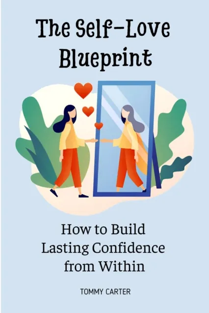Self-Love Blueprint: How to Build Lasting Confidence from Within