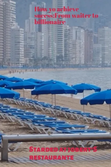 How to achieve sucess:From waiter yo billionaire