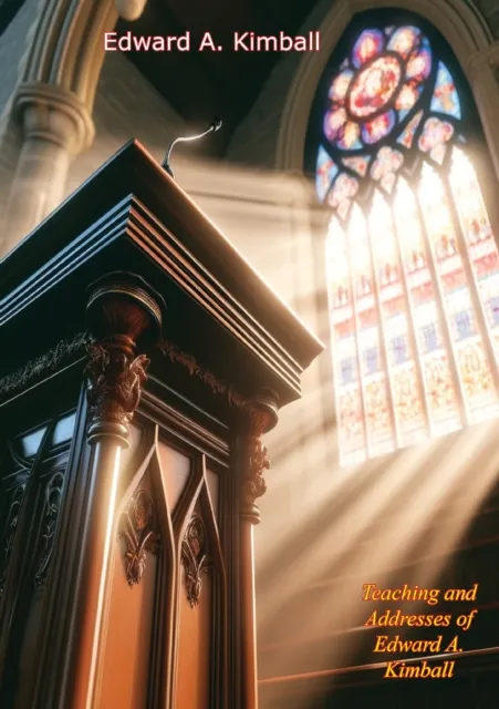 Teaching and Addresses of Edward A. Kimball