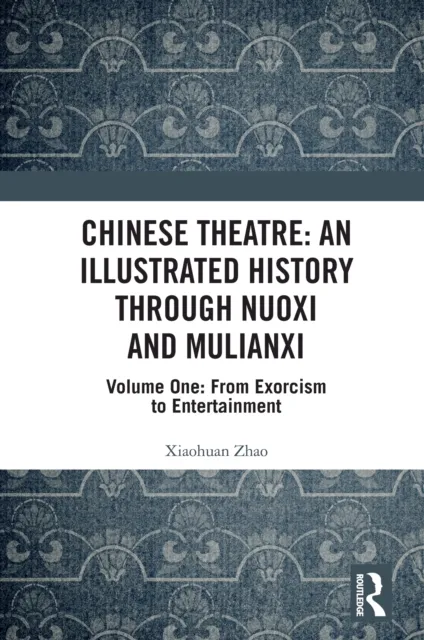 Chinese Theatre: An Illustrated History Through Nuoxi and Mulianxi