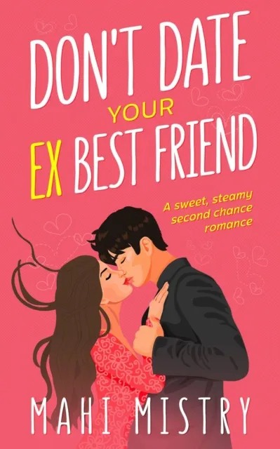 Don't Date Your Ex Best Friend - A Second Chance Friends to Lovers Romance
