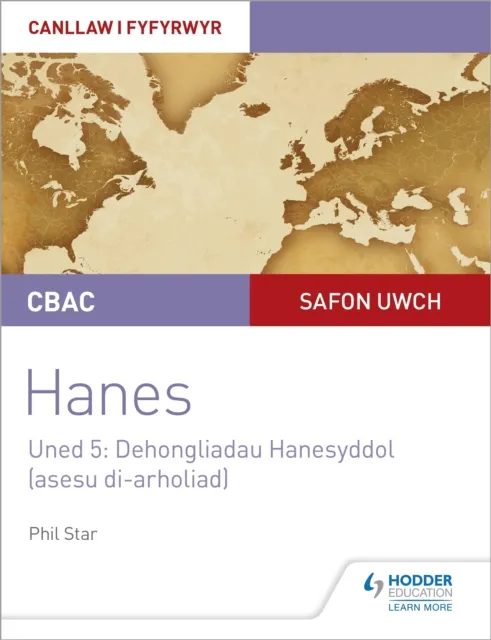 CBAC Safon Uwch Hanes   Canllaw i Fyfyrwyr Uned 5: Dehongliadau Hanesyddol (asesu di-arholiad) WJEC A-level History Student Guide Unit 5: Historical Interpretations (non-examined assessment; Welsh language edition)