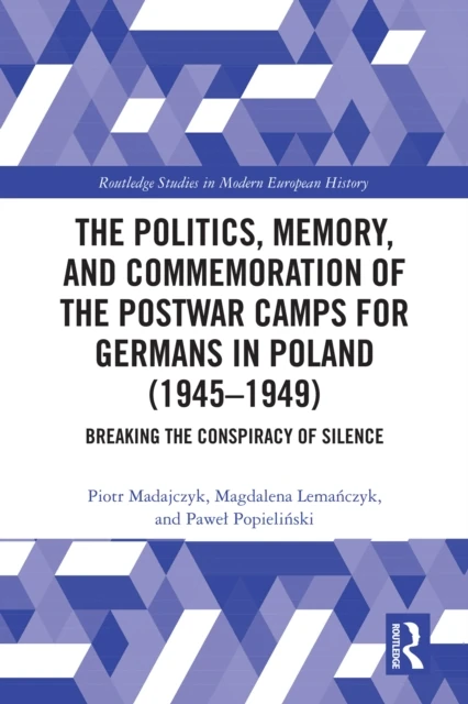 Politics, Memory, and Commemoration of the Postwar Camps for Germans in Poland (1945-1949)