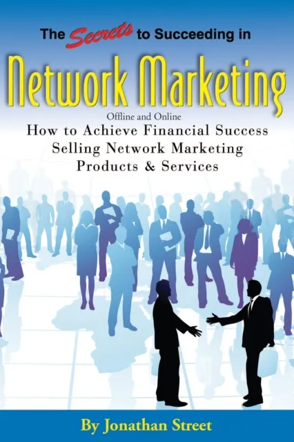 Secrets to Succeeding in Network Marketing Offline and Online