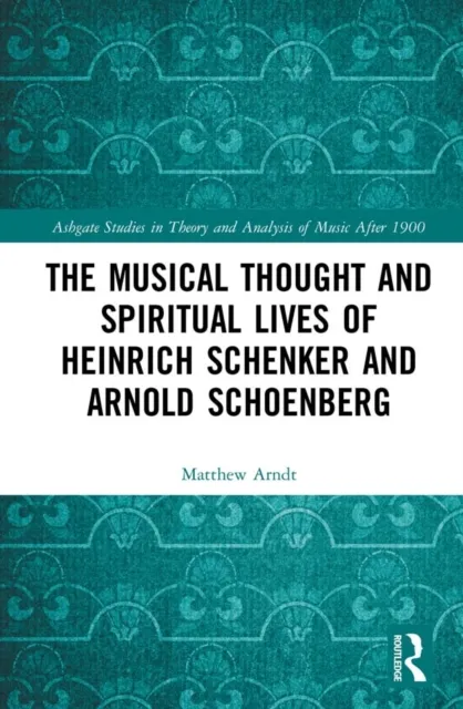 Musical Thought and Spiritual Lives of Heinrich Schenker and Arnold Schoenberg