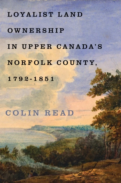 Loyalist Land Ownership in Upper Canada's Norfolk County, 1792-1851