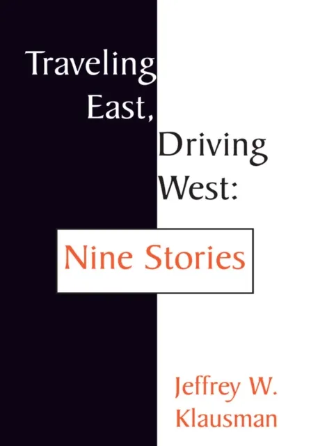 Traveling East, Driving West:  Nine Stories