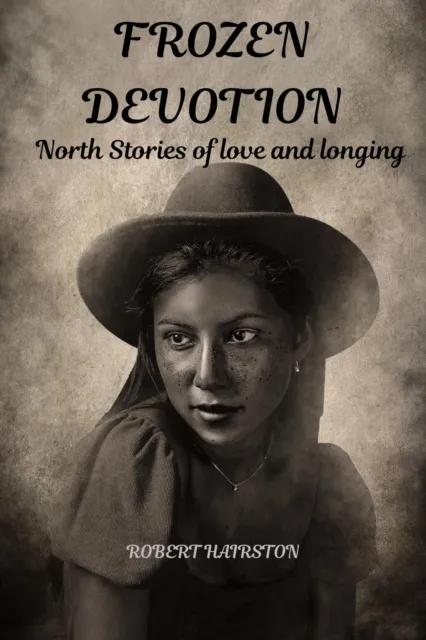 Frozen Devotion  :  North Stories of Love And Longing