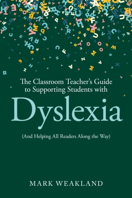 Classroom Teacher's Guide to Supporting Students with Dyslexia