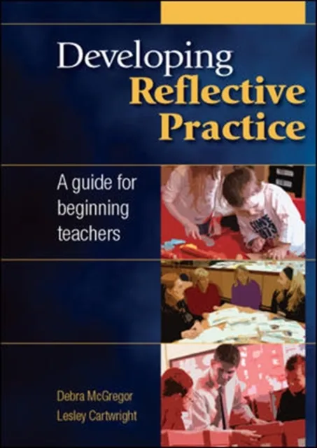 Developing Reflective Practice: a Guide for Beginning Teachers