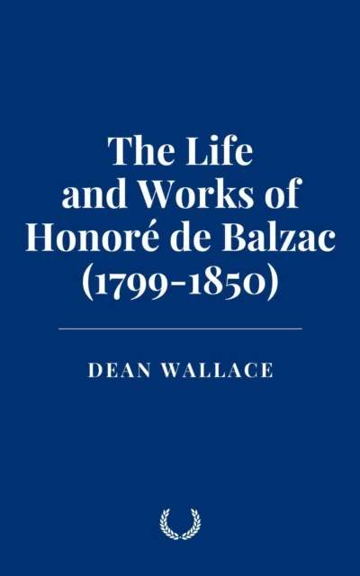 Life and Works of Honore de Balzac (1799-1850)