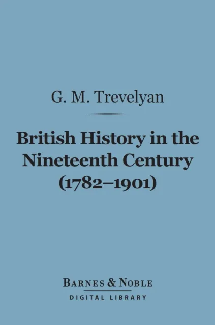 British History in the Nineteenth Century (1782-1901) (Barnes & Noble Digital Library)