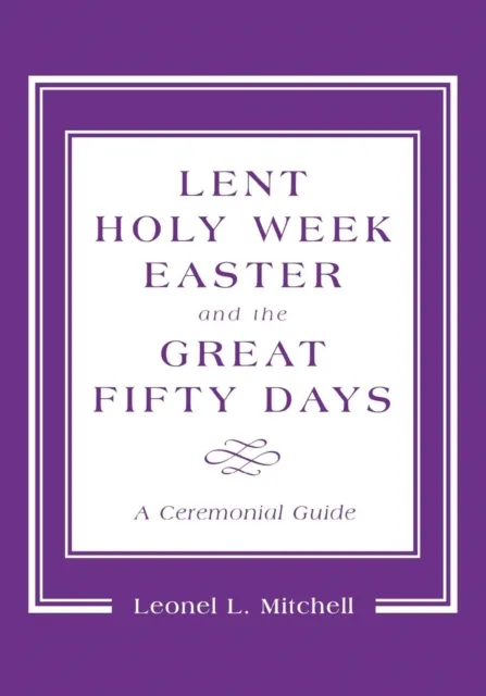 Lent, Holy Week, Easter and the Great Fifty Days