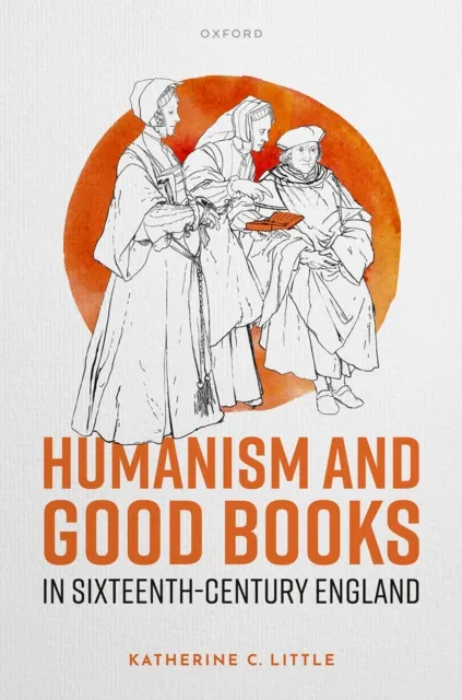 Humanism and Good Books in Sixteenth-Century England
