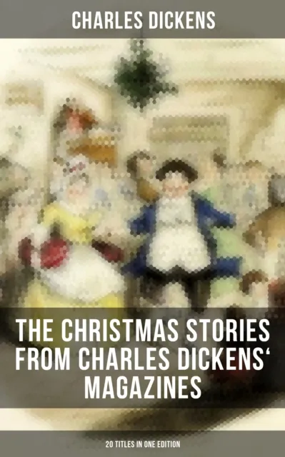 Christmas Stories from Charles Dickens' Magazines - 20 Titles in One Edition