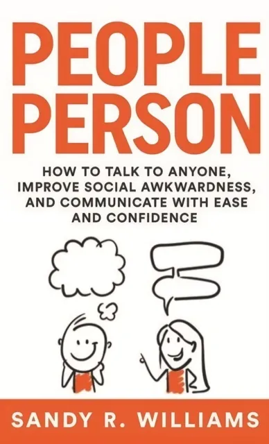 People Person: How to Talk to Anyone, Improve Social Awkwardness, and Communicate With Ease and Confidence