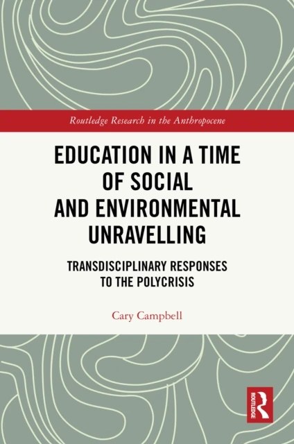 Education in a Time of Social and Environmental Unravelling