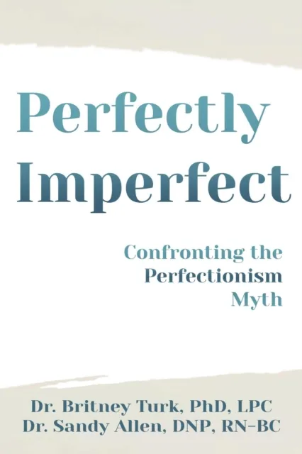 Perfectly Imperfect: Confronting the Perfectionism Myth