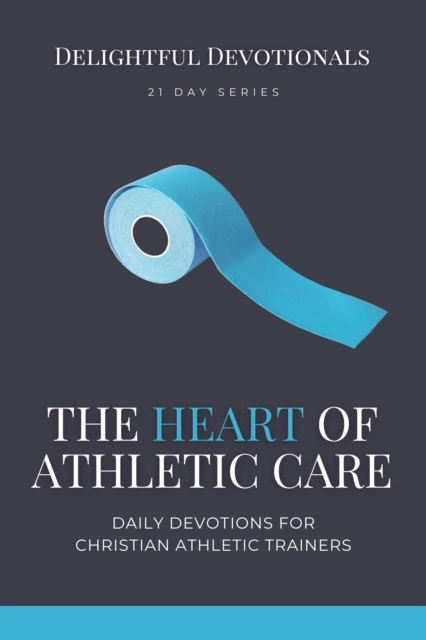 Heart of Athletic Care - Daily Devotions for Christian Athletic Trainers