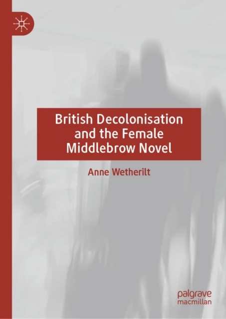 British Decolonisation and the Female Middlebrow Novel