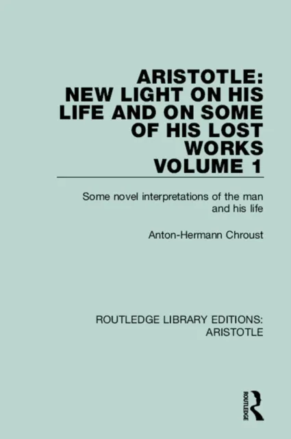 Aristotle: New Light on His Life and On Some of His Lost Works, Volume 1