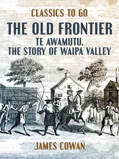 Old Frontier, Te Awamutu, the Story of Waipa Valley