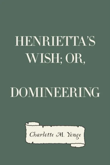 Henrietta's Wish; Or, Domineering