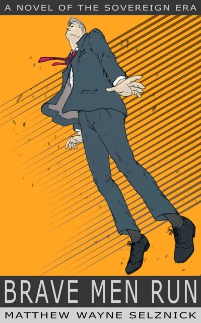 Brave Men Run -- A Novel of the Sovereign Era