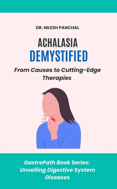 Achalasia Demystified: From Causes to Cutting-Edge Therapies