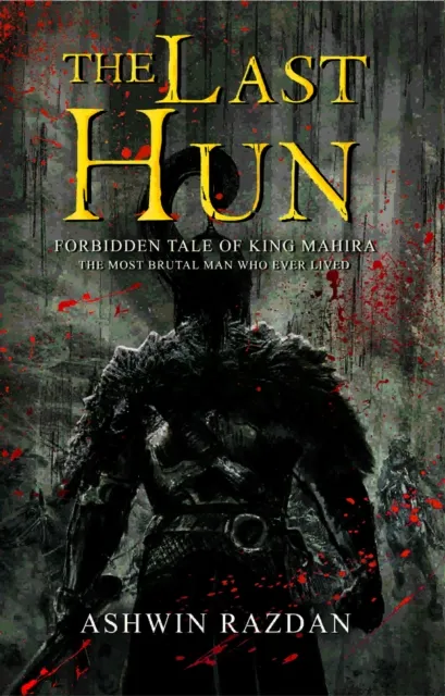 Last Hun: Forbidden Tale Of King Mahira: The Most Brutal Man Who Ever Lived