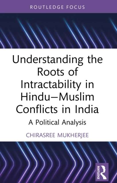 Understanding the Roots of Intractability in Hindu-Muslim Conflicts in India