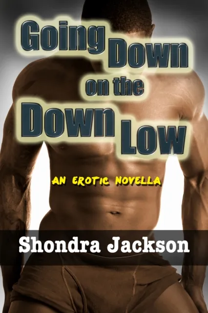 Going Down on the Down Low: A Married Black Man, His Wife, & His White Male Lover