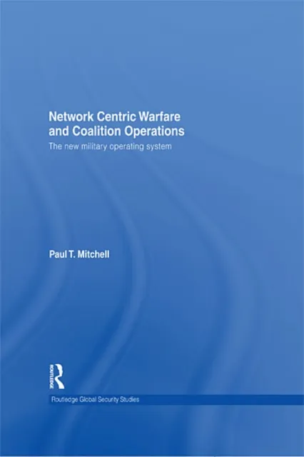 Network Centric Warfare and Coalition Operations