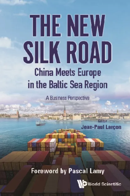 New Silk Road: China Meets Europe In The Baltic Sea Region, The - A Business Perspective