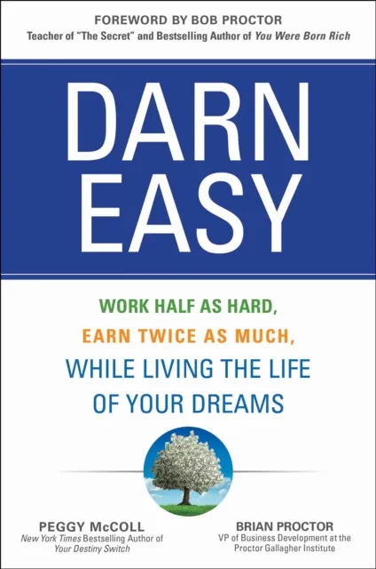 Darn Easy: Work Half as Hard, Earn Twice as Much, While Living the Life of Your Dreams