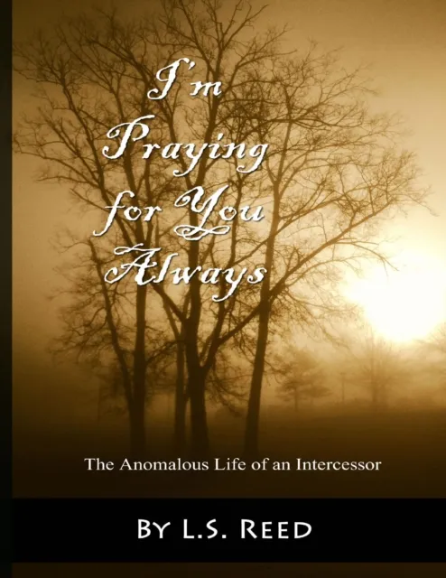 I'm Praying for You Always: The Anomalous Life of an Intercessor