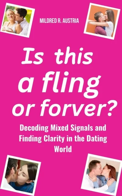 Is This a Fling or Forever?: Decoding Mixed Signals and Finding Clarity in the Dating World