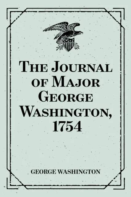 Journal of Major George Washington, 1754