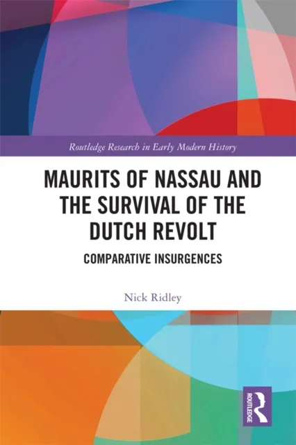 Maurits of Nassau and the Survival of the Dutch Revolt