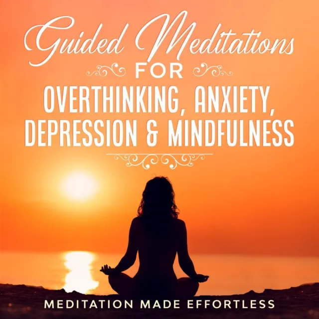 Guided Meditations for Overthinking, Anxiety, Depression& Mindfulness  Meditation Scripts For Beginners & For Sleep, Self-Hypnosis, Insomnia, Self-Healing, Deep Relaxation& Stress-Relief