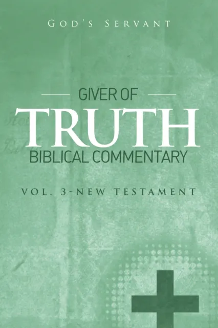 Giver of Truth Biblical Commentary-Vol 3
