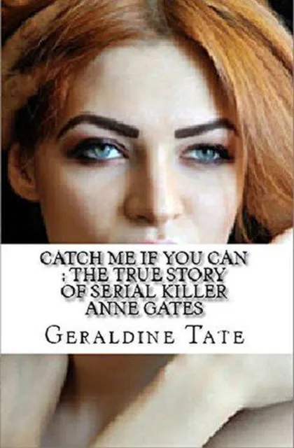 Catch Me If You Can : The True Story of Serial KIller Anne Gates