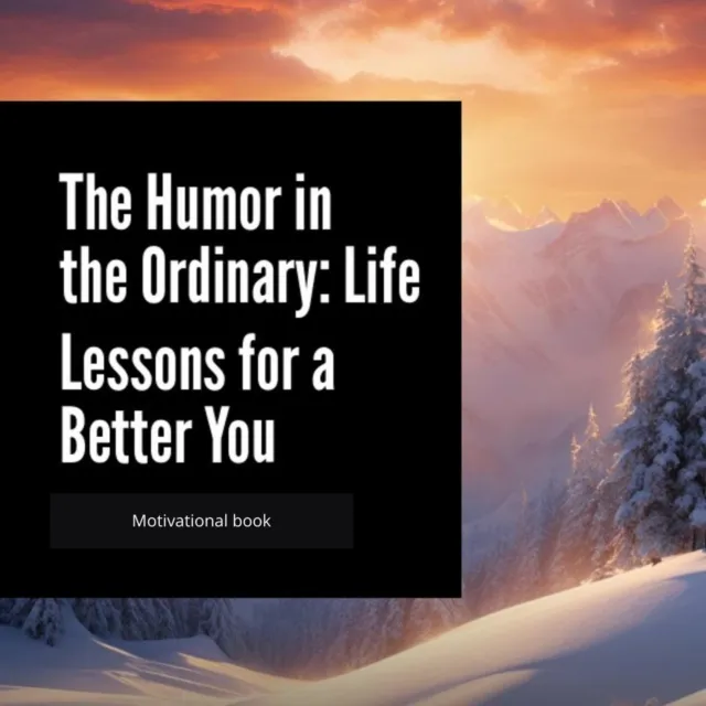 Humor in the Ordinary: Life Lessons for a Better You