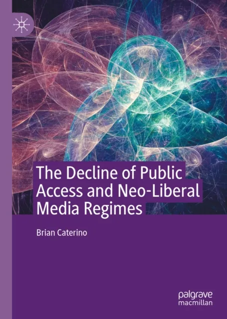 Decline of Public Access and Neo-Liberal Media Regimes