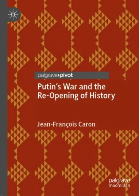 Putin's War and the Re-Opening of History
