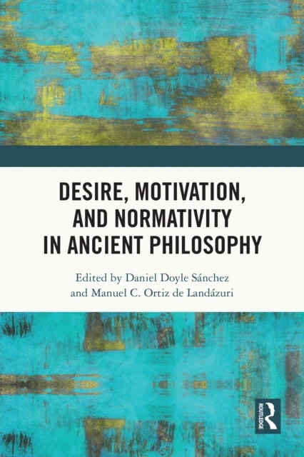 Desire, Motivation, and Normativity in Ancient Philosophy