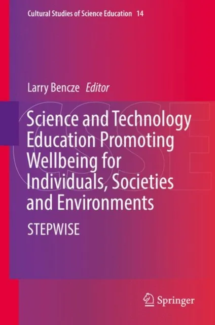 Science and Technology Education Promoting Wellbeing for Individuals, Societies and Environments