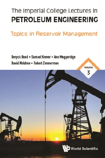 Imperial College Lectures In Petroleum Engineering, The - Volume 3: Topics In Reservoir Management